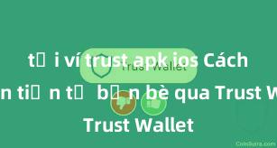 tải ví trust apk ios Cách nhận tiền từ bạn bè qua Trust Wallet